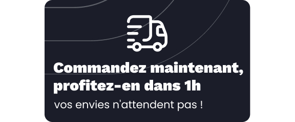 Commandez maintenant, profitez-en dans 1h : vos envies n'attendent pas !