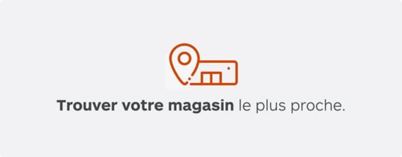 trouver votre magasin le plus proche