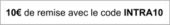 10 euros de remise avec le code INTRA10