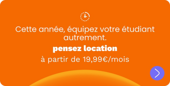 Cette année, équipez votre étudiant autrement. Pensez location à partir de 19,99€/ mois