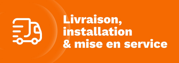 Livraison, installation et mise en service