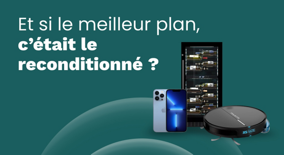 Et si le meilleur plan, c’était le reconditionné ?
