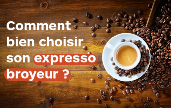 Comment bien choisir mon expresso broyeur