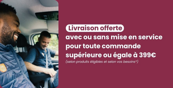 Livraison offerte  avec ou sans mise en service pour toute commande supérieure ou égale à 399€ (selon produits éligibles et selon vos besoins*)