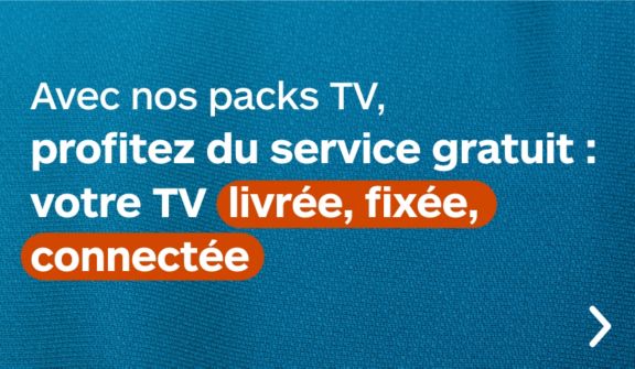 Avec nos packs TV - profitez du service gratuit !