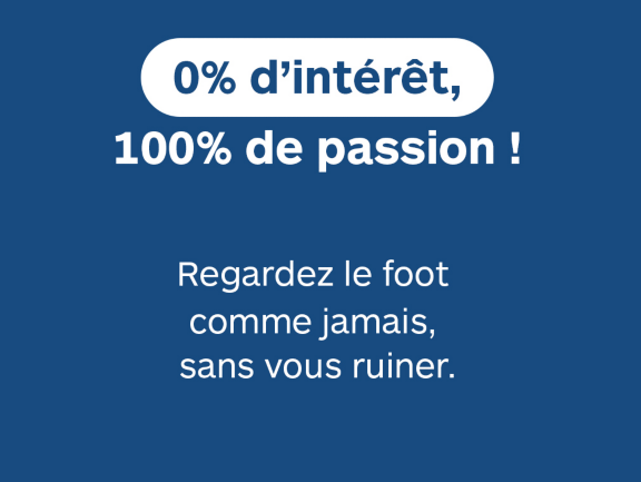 0% d’intérêt, 100% de passion ! Regardez le foot comme jamais,  sans vous ruiner.