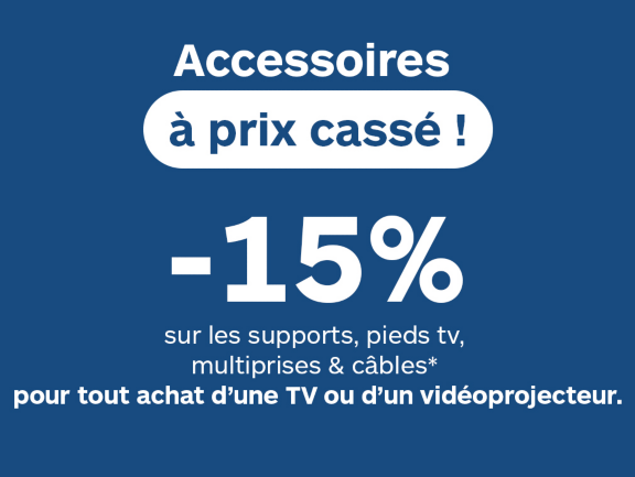 Accessoires à prix cassé ! -15% sur les supports, pieds tv, multiprises & câbles*  pour tout achat d’une TV ou d’un vidéoprojecteur.