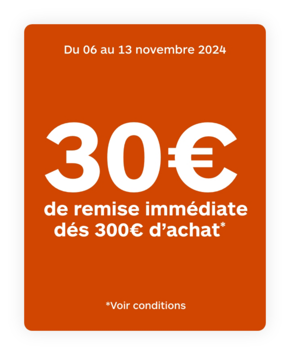 30€ de remise immédiate dès 300€ d'achat
