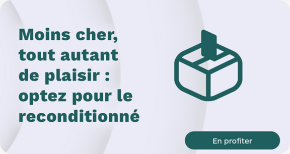 Moins cher, tout autant de plaisir : optez pour le reconditionné