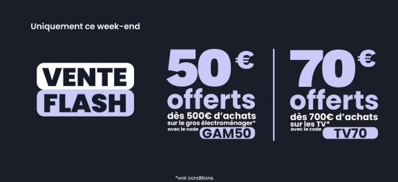 VENTE FLASH : 50€ offerts dès 500€ d’achats sur le Gros électroménager avec le code GAM50 et 70€ offerts dès 700€ d'achats sur les TV avec le code TV70