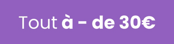 Tout à moins de 30€
