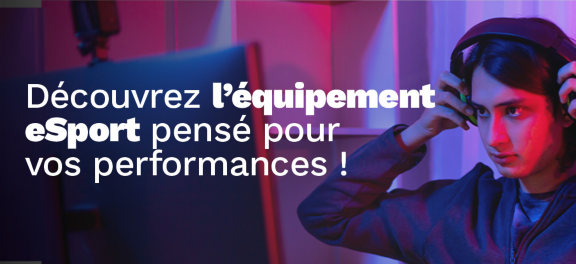 Découvrez l'équipement eSport pensé pour vos performances !