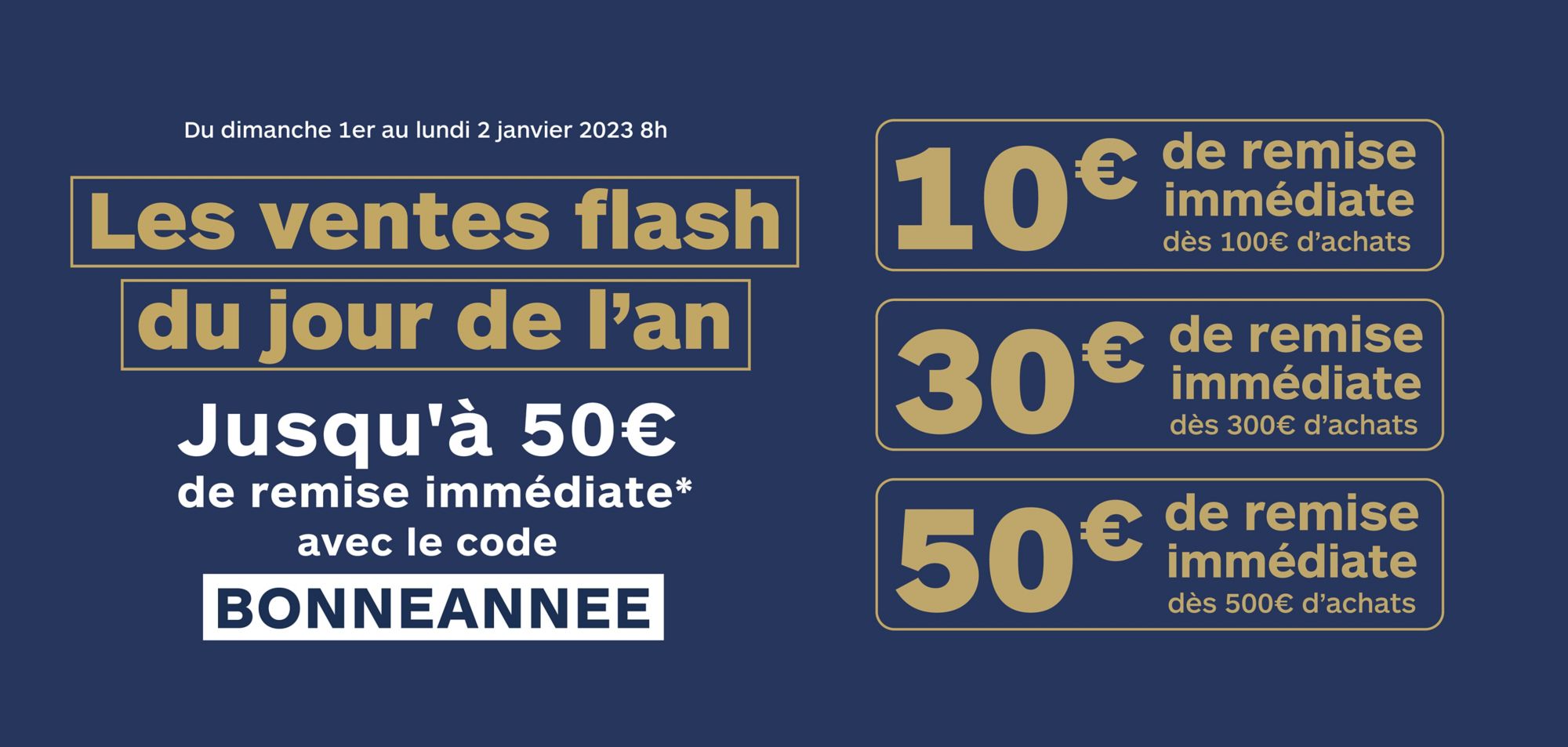 Les ventes flash du jour de l'an jusqu'à 50€ de remise immédiate avec le code BONNEANNEE.