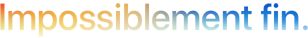 Impossiblement fin