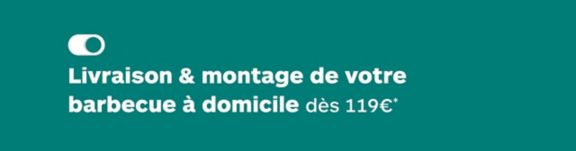 Livraison & montage de votre barbecue à domicile  dès 119€