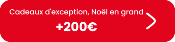 Des cadeaux d'exceptions à plus de 200€
