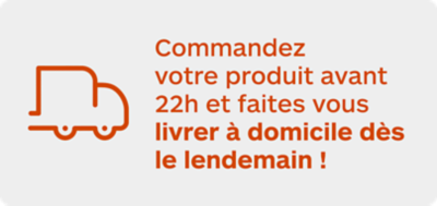Commandez votre produit avant 22h et faites vous livrer à domicile dès le lendemain