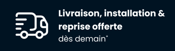 Livraison, installation & reprise offerte dès demain