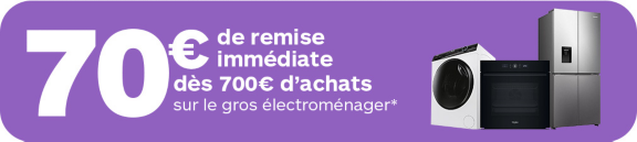 70€ dès 700€ sur l'électroménager