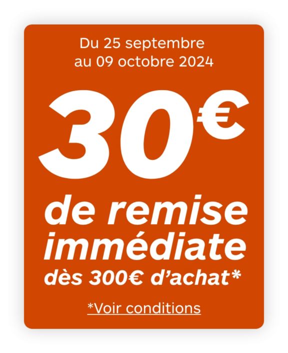 30€ de remise immédiate dès 300€ d'achat