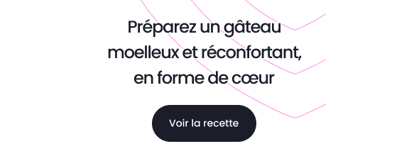 Préparez un gâteau moelleux et réconfortant, en forme de cœur  Voir la recette