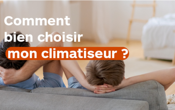 Comment bien choisir mon climatiseur ?