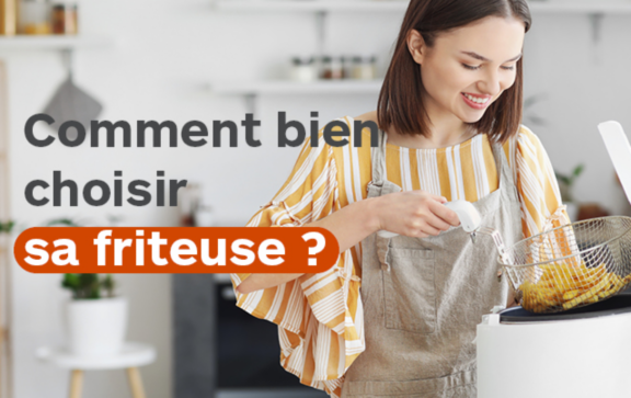Comment bien choisir sa friteuse ?