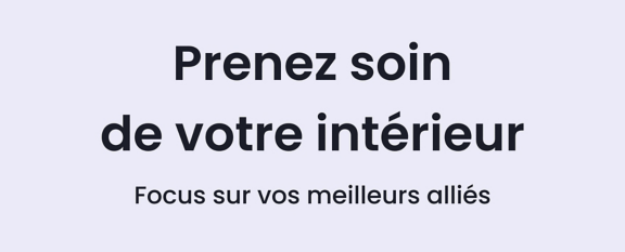 Prenez soin de votre intérieur